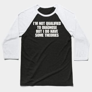 I'm Not Qualified Yo Diagnose But I Have Theories Shirt, X- Ray Tech Shirt, Radiologic Technologist T-Shirt, Radiological Technician Baseball T-Shirt